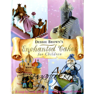 ENCHANTED CAKES by Debbie Brown